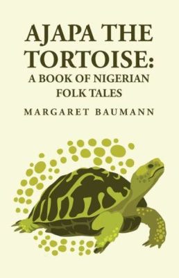  The Understanding Tortoise: A Timeless Nigerian Tale Exploring Cunning and Consequences